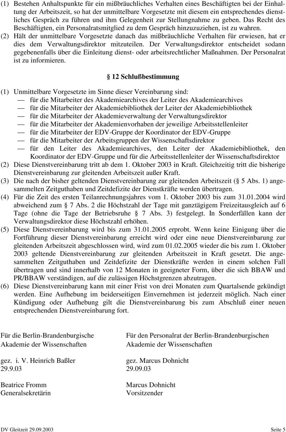 (2) Hält der unmittelbare Vorgesetzte danach das mißbräuchliche Verhalten für erwiesen, hat er dies dem Verwaltungsdirektor mitzuteilen.