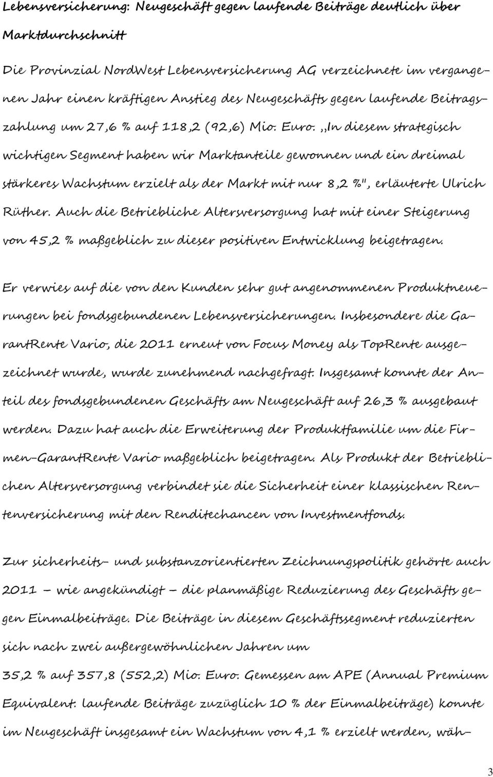 In diesem strategisch wichtigen Segment haben wir Marktanteile gewonnen und ein dreimal stärkeres Wachstum erzielt als der Markt mit nur 8,2 %", erläuterte Ulrich Rüther.