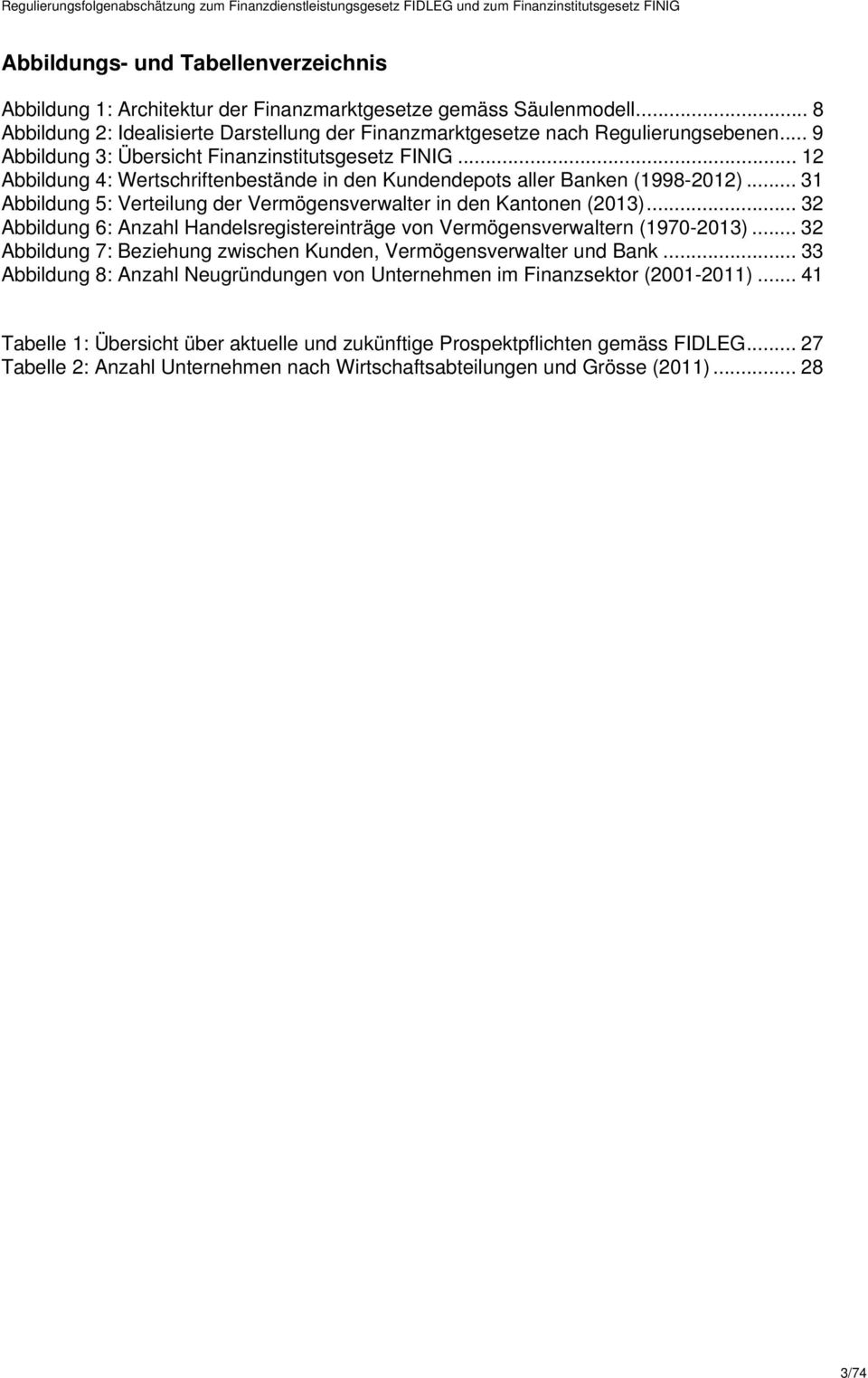 .. 31 Abbildung 5: Verteilung der Vermögensverwalter in den Kantonen (2013)... 32 Abbildung 6: Anzahl Handelsregistereinträge von Vermögensverwaltern (1970-2013).
