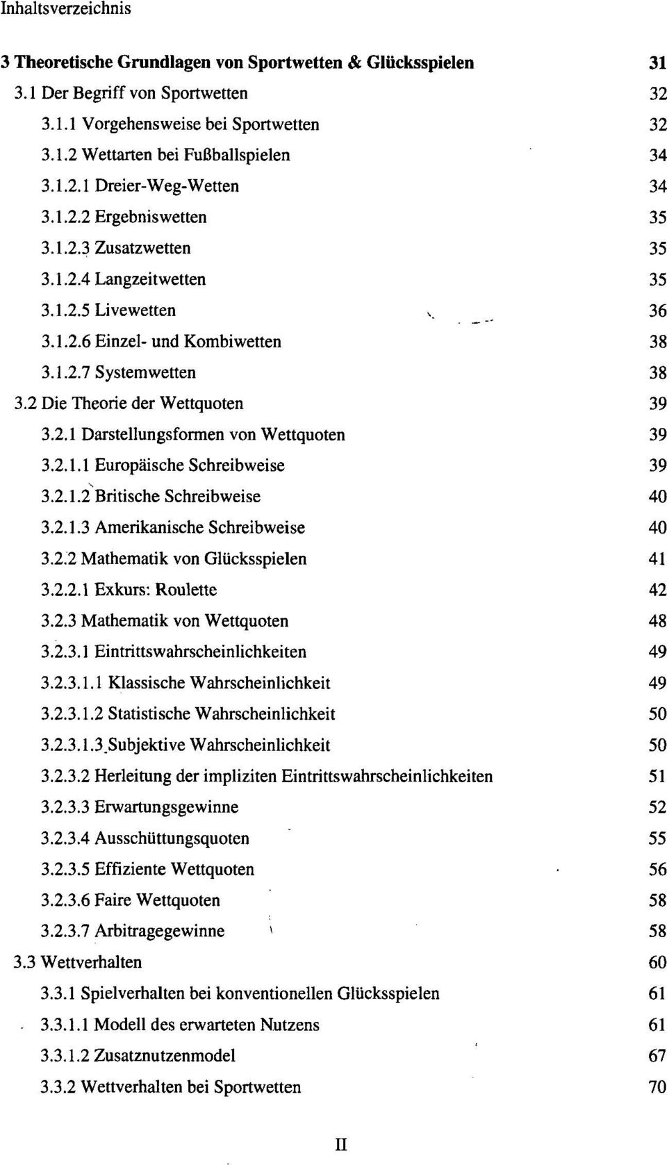 2.1.1 Europäische Schreibweise 39 3.2.1.2 Britische Schreibweise 40 3.2.1.3 Amerikanische Schreibweise 40 3.2.2 Mathematik von Glücksspielen 41 3.2.2.1 Exkurs: Roulette 42 3.2.3 Mathematik von Wettquoten 48 3.