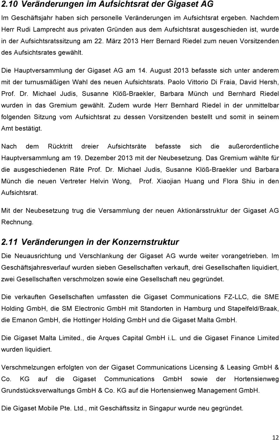 März 2013 Herr Bernard Riedel zum neuen Vorsitzenden des Aufsichtsrates gewählt. Die Hauptversammlung der Gigaset AG am 14.