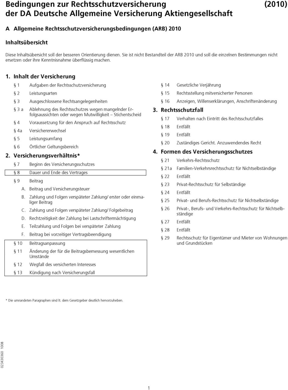 Inhalt der Versicherung 1 Aufgaben der Rechtsschutzversicherung 2 Leistungsarten 3 Ausgeschlossene Rechtsangelegenheiten 3 a Ablehnung des Rechtsschutzes wegen mangelnder Erfolgsaussichten oder wegen