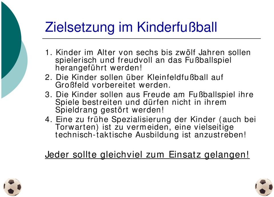 Die Kinder sollen über Kleinfeldfußball auf Großfeld vorbereitet werden. 3.