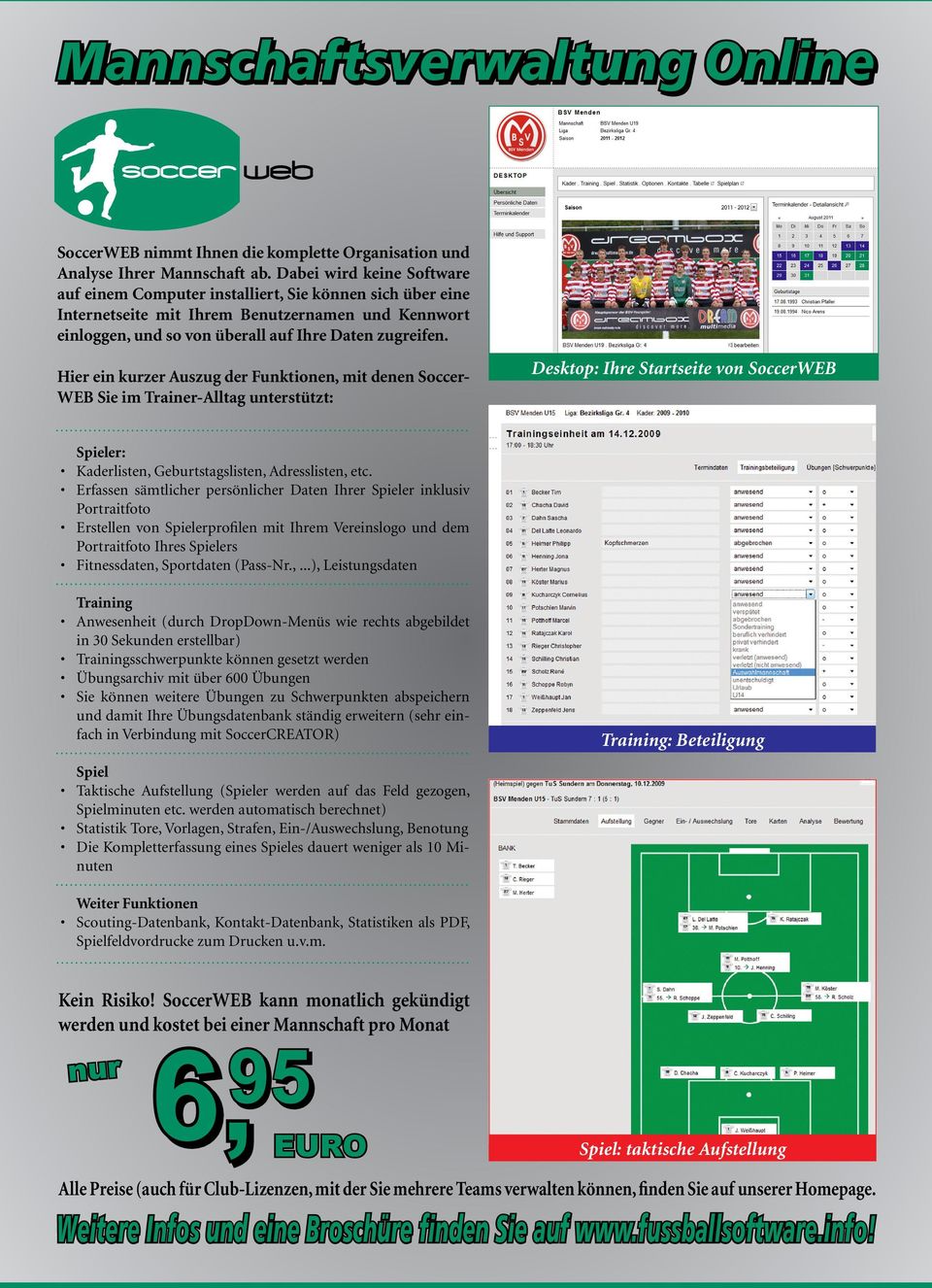 Hier ein kurzer Auszug der Funktionen, mit denen Soccer- WEB Sie im Trainer-Alltag unterstützt: Desktop: Ihre Startseite von SoccerWEB Spieler: Kaderlisten, Geburtstagslisten, Adresslisten, etc.