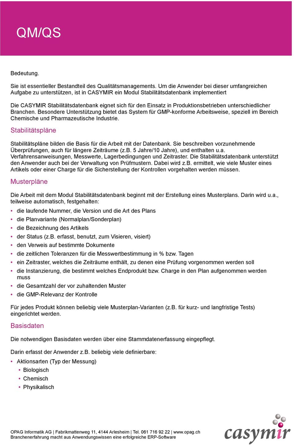 Produktionsbetrieben unterschiedlicher Branchen. Besondere Unterstützung bietet das System für GMP-konforme Arbeitsweise, speziell im Bereich Chemische und Pharmazeutische Industrie.