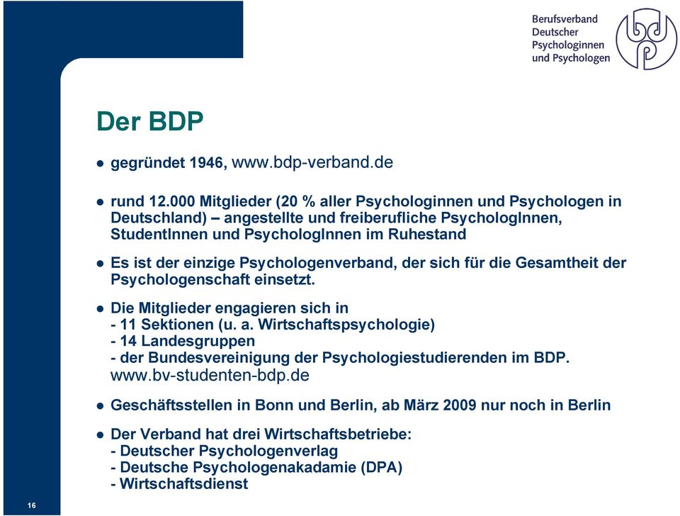 der einzige Psychologenverband, der sich für die Gesamtheit der Psychologenschaft einsetzt. Ä Die Mitglieder engagieren sich in - 11 Sektionen (u. a.