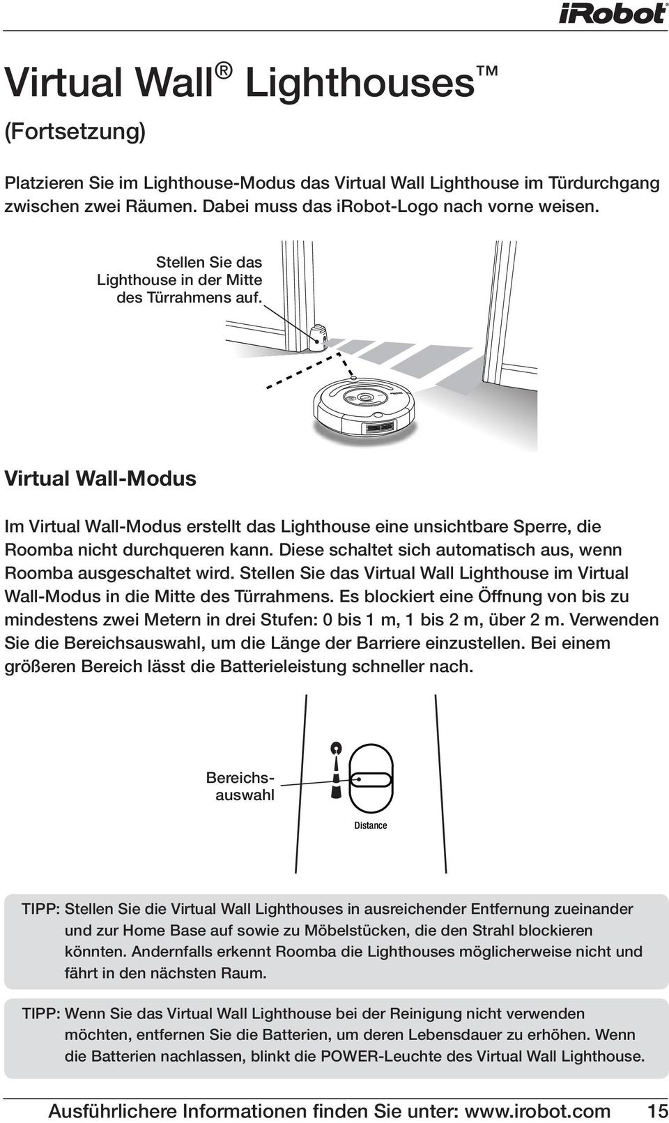 Diese schaltet sich automatisch aus, wenn Roomba ausgeschaltet wird. Stellen Sie das Virtual Wall Lighthouse im Virtual Wall-Modus in die Mitte des Türrahmens.