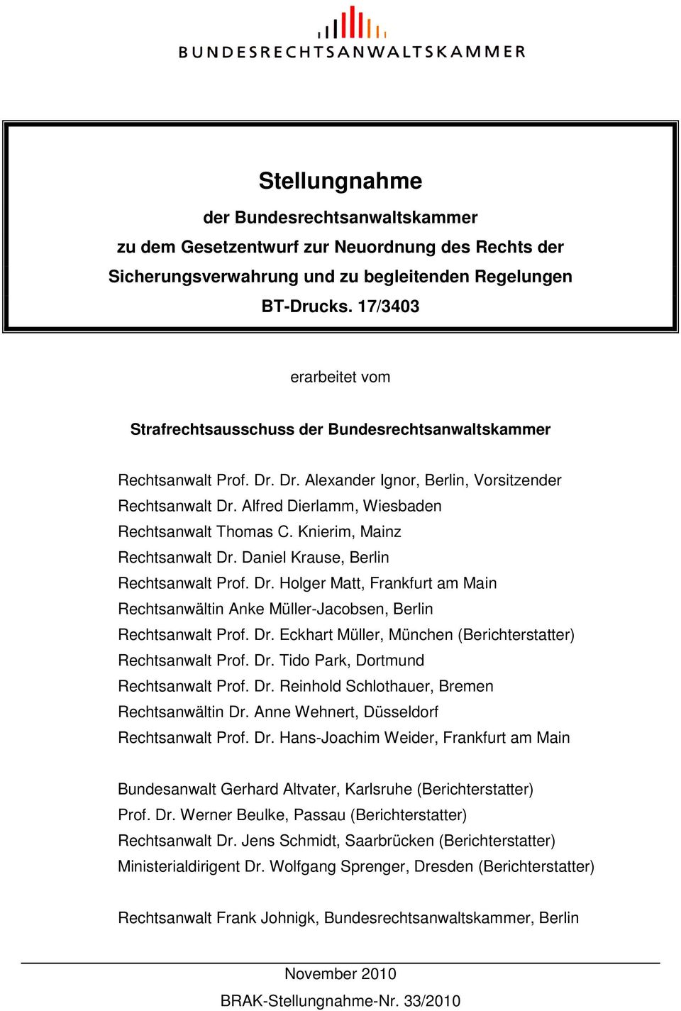 Alfred Dierlamm, Wiesbaden Rechtsanwalt Thomas C. Knierim, Mainz Rechtsanwalt Dr. Daniel Krause, Berlin Rechtsanwalt Prof. Dr. Holger Matt, Frankfurt am Main Rechtsanwältin Anke Müller-Jacobsen, Berlin Rechtsanwalt Prof.