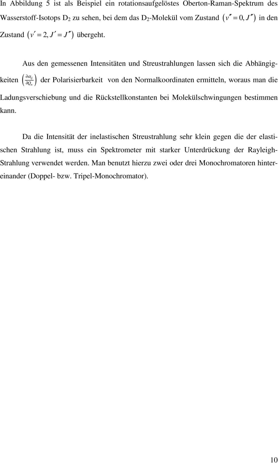 = in den Aus den gemessenen Intensitäten und Streustrahlungen lassen sich die Abhängig- αij keiten ( Q n ) der Polarisierbarkeit von den Normalkoordinaten ermitteln, woraus man die