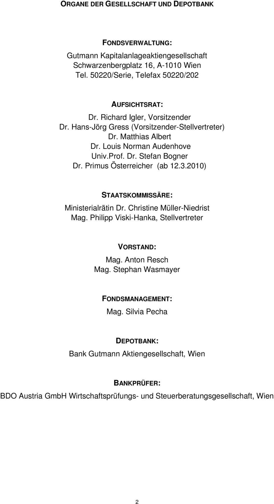 Louis Norman Audenhove Univ.Prof. Dr. Stefan Bogner Dr. Primus Österreicher (ab 12.3.2010) STAATSKOMMISSÄRE: Ministerialrätin Dr. Christine Müller-Niedrist Mag.