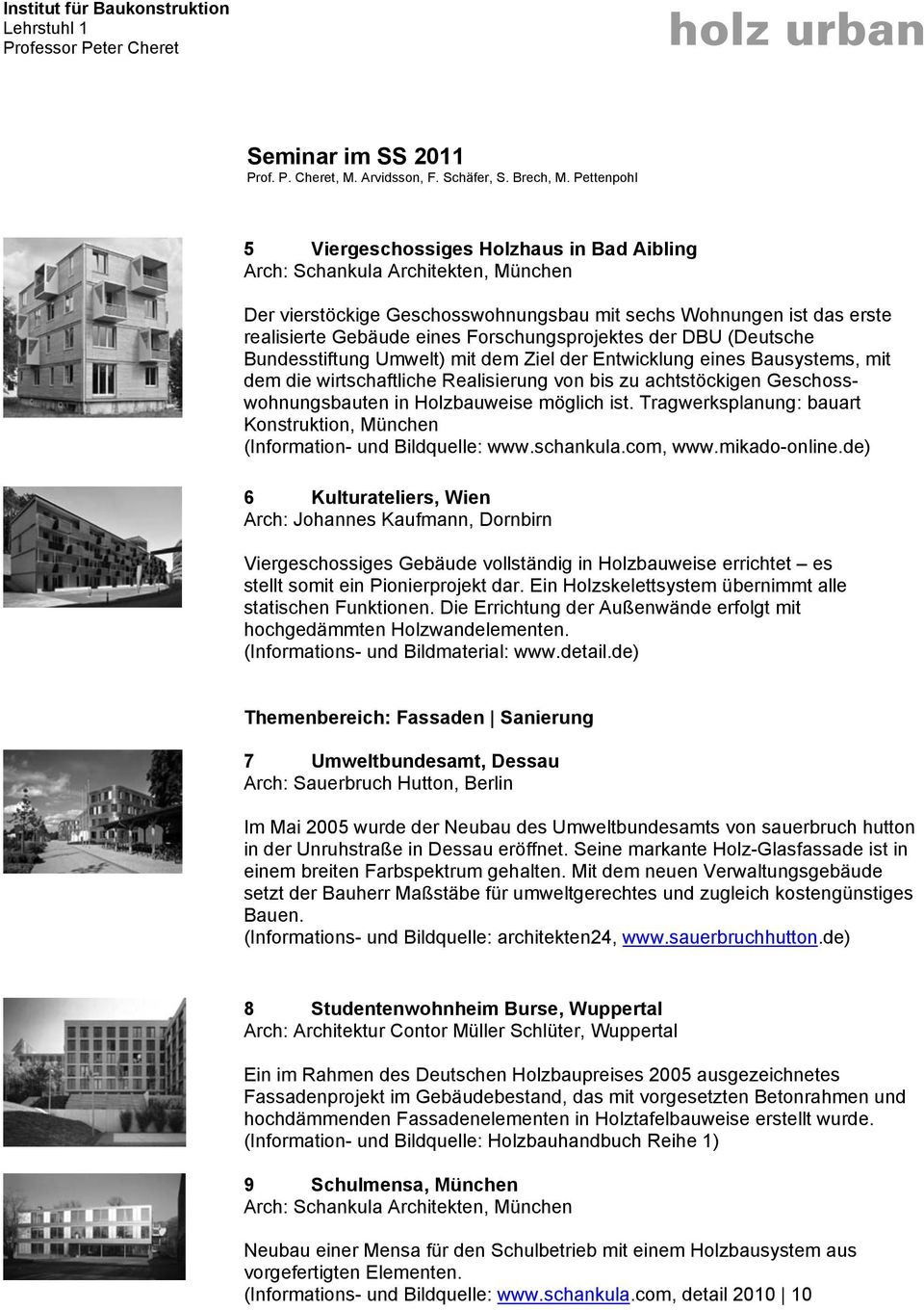 möglich ist. Tragwerksplanung: bauart Konstruktion, München (Information- und Bildquelle: www.schankula.com, www.mikado-online.