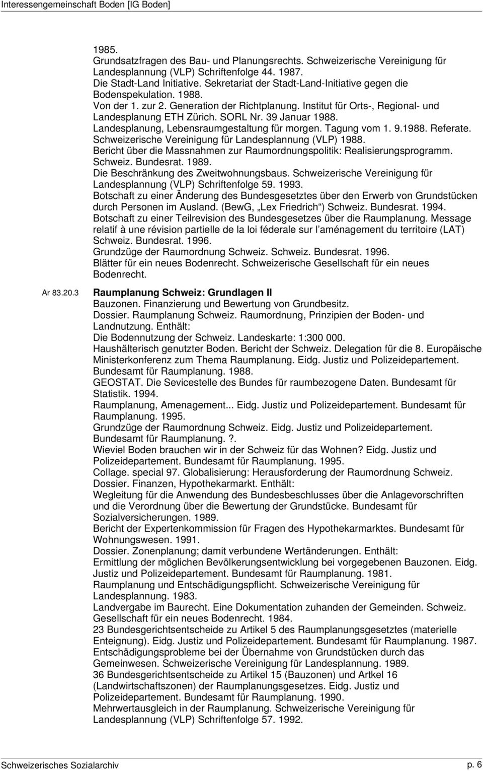 39 Januar 1988. Landesplanung, Lebensraumgestaltung für morgen. Tagung vom 1. 9.1988. Referate. Schweizerische Vereinigung für Landesplannung (VLP) 1988.