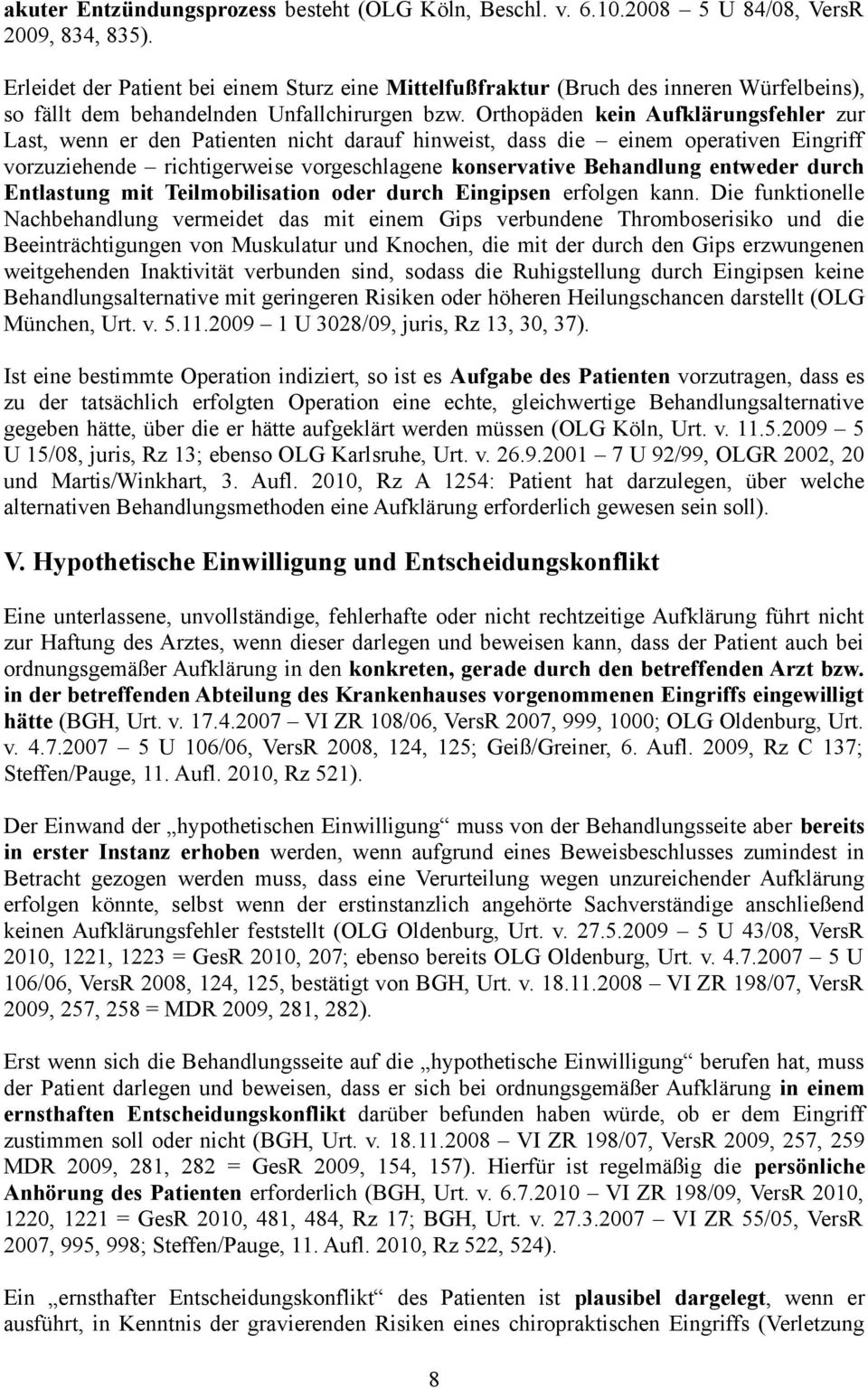 Orthopäden kein Aufklärungsfehler zur Last, wenn er den Patienten nicht darauf hinweist, dass die einem operativen Eingriff vorzuziehende richtigerweise vorgeschlagene konservative Behandlung