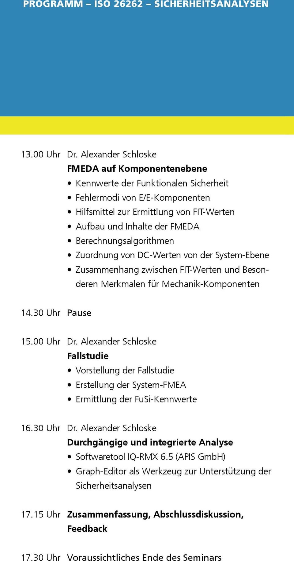 Berechnungsalgorithmen Zuordnung von DC-Werten von der System-Ebene Zusammenhang zwischen FIT-Werten und Besonderen Merkmalen für Mechanik-Komponenten 14.30 Uhr Pause 15.00 Uhr Dr.