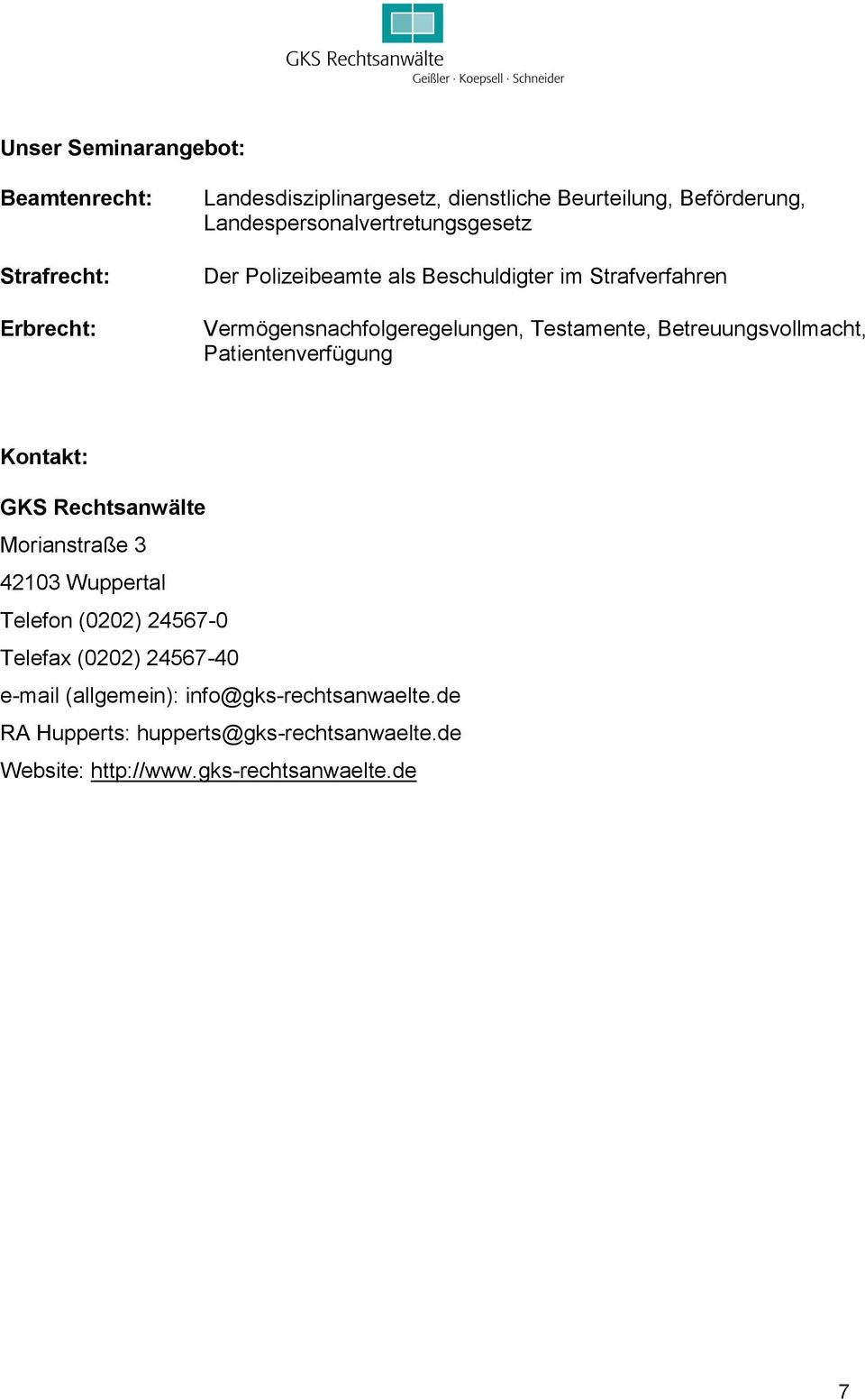 Betreuungsvollmacht, Patientenverfügung Kontakt: GKS Rechtsanwälte Morianstraße 3 42103 Wuppertal Telefon (0202) 24567-0 Telefax