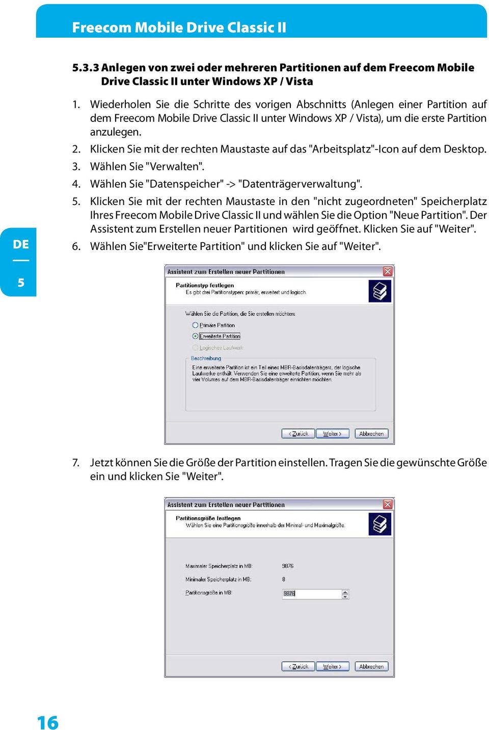 Klicken Sie mit der rechten Maustaste auf das "Arbeitsplatz"-Icon auf dem Desktop. 3. Wählen Sie "Verwalten". 4. Wählen Sie "Datenspeicher" -> "Datenträgerverwaltung". 5.