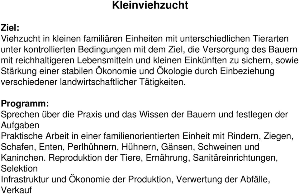 Programm: Sprechen über die Praxis und das Wissen der Bauern und festlegen der Aufgaben Praktische Arbeit in einer familienorientierten Einheit mit Rindern, Ziegen, Schafen, Enten,