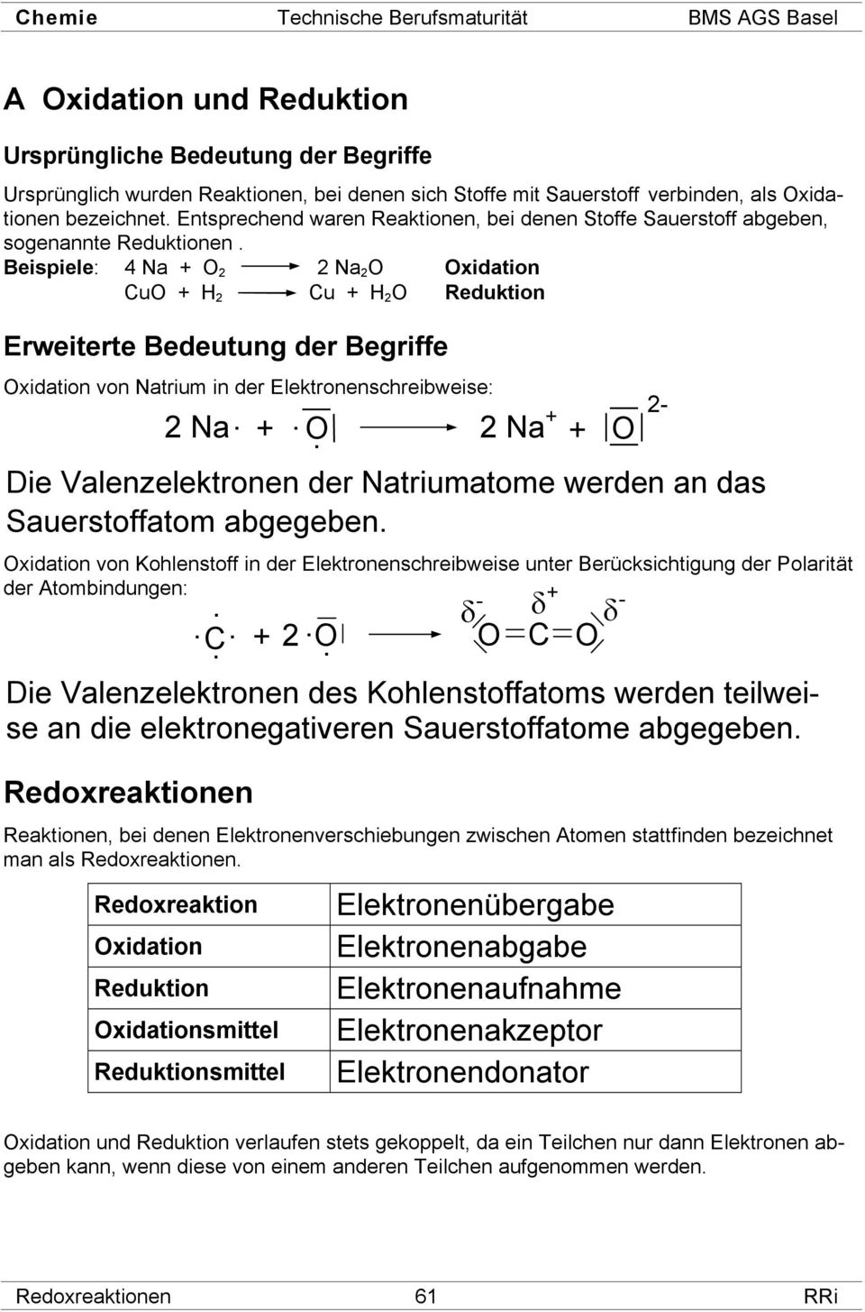 Beispiele: 4 Na + O 2 2 Na 2 O Oxidation CuO + H 2 Cu + H 2 O Reduktion Erweiterte Bedeutung der Begriffe Oxidation von Natrium in der Elektronenschreibweise: Die Valenzelektronen der Natriumatome