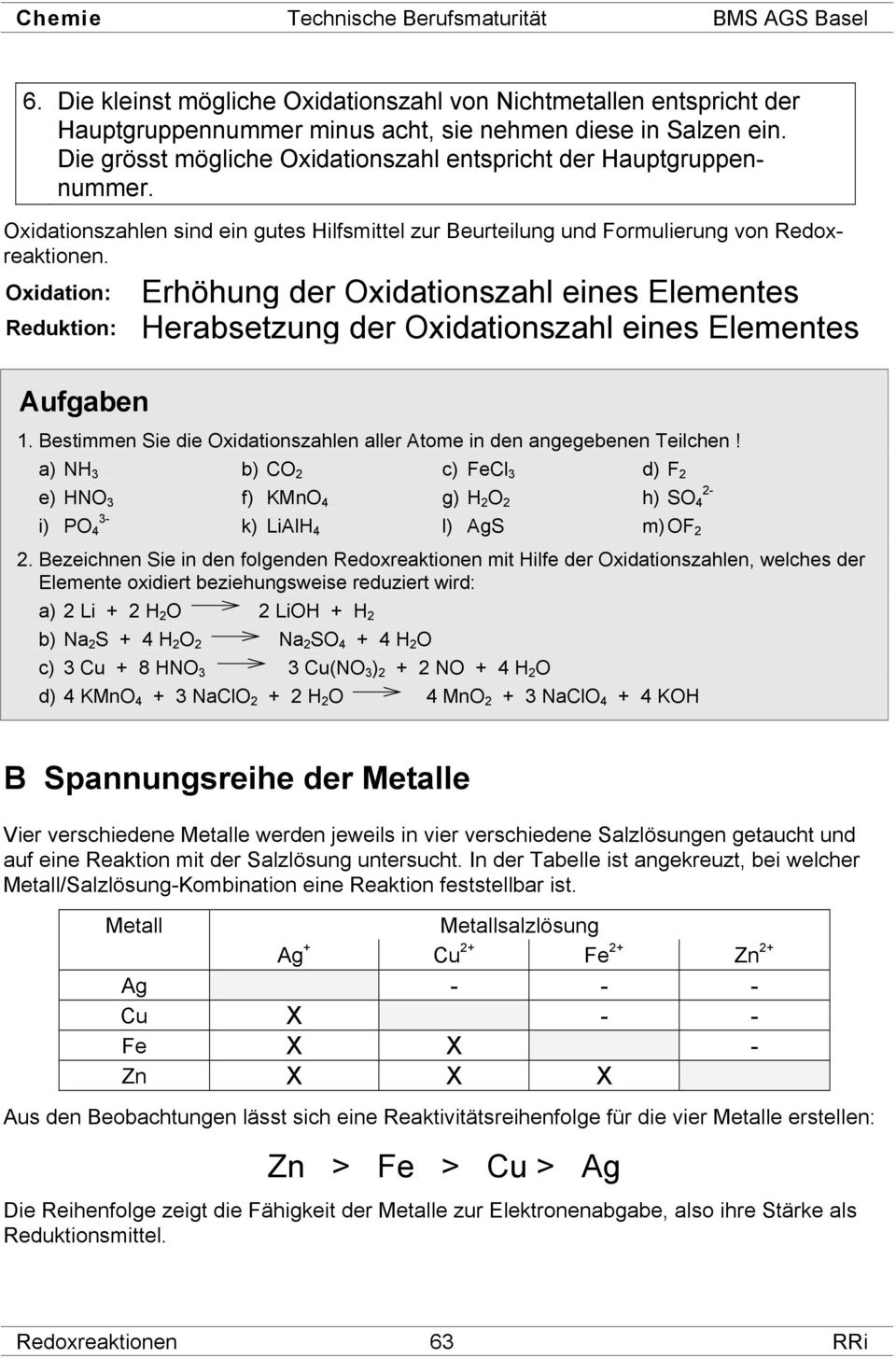 Oxidation: Reduktion: Aufgaben ErhÇhung der Oxidationszahl eines Elementes Herabsetzung der Oxidationszahl eines Elementes 1.