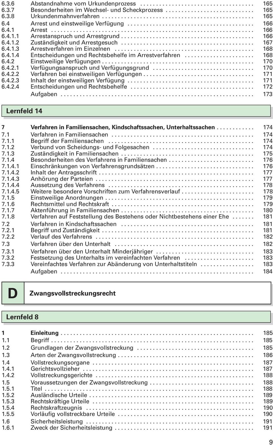 ......................................... 167 6.4.1.3 Arrestverfahren im Einzelnen............................................ 168 6.4.1.4 Entscheidungen und Rechtsbehelfe im Arrestverfahren...................... 168 6.4.2 Einstweilige Verfügungen.