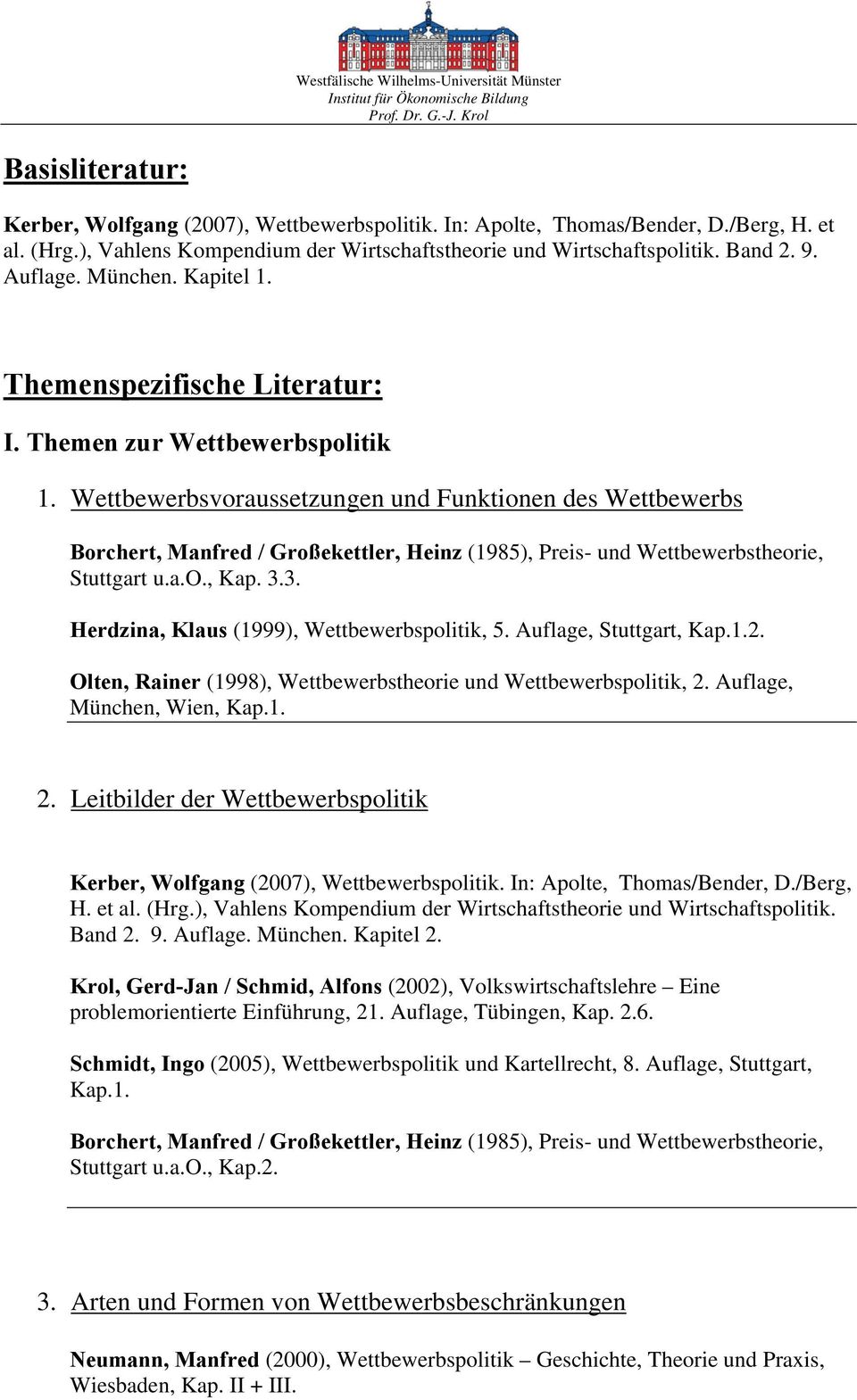 Wettbewerbsvoraussetzungen und Funktionen des Wettbewerbs Borchert, Manfred / Großekettler, Heinz (1985), Preis- und Wettbewerbstheorie, Stuttgart u.a.o., Kap. 3.