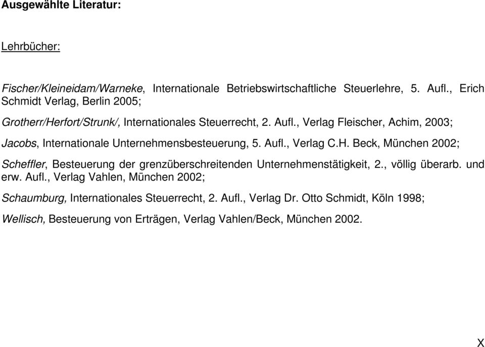 , Verlag Fleischer, Achim, 2003; Jacobs, Internationale Unternehmensbesteuerung, 5. Aufl., Verlag C.H.