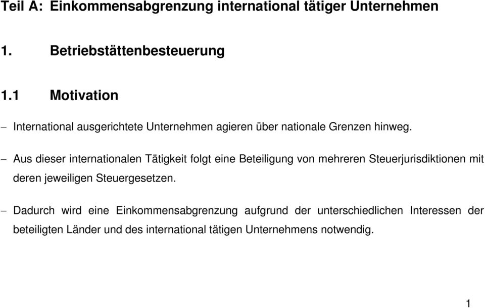 Aus dieser internationalen Tätigkeit folgt eine Beteiligung von mehreren Steuerjurisdiktionen mit deren jeweiligen