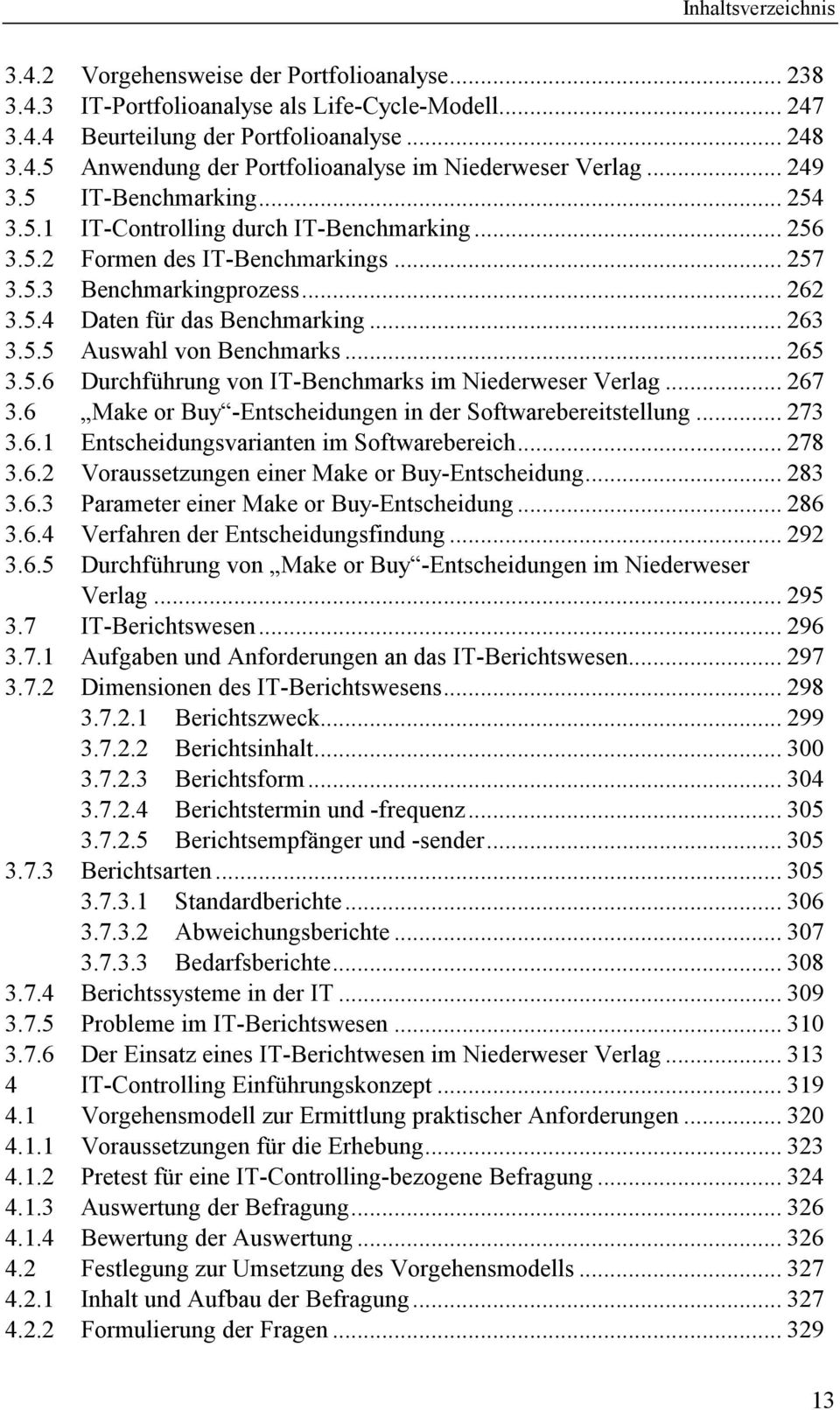5.5 Auswahl von Benchmarks... 265 3.5.6 Durchführung von IT-Benchmarks im Niederweser Verlag... 267 3.6 Make or Buy -Entscheidungen in der Softwarebereitstellung... 273 3.6.1 Entscheidungsvarianten im Softwarebereich.