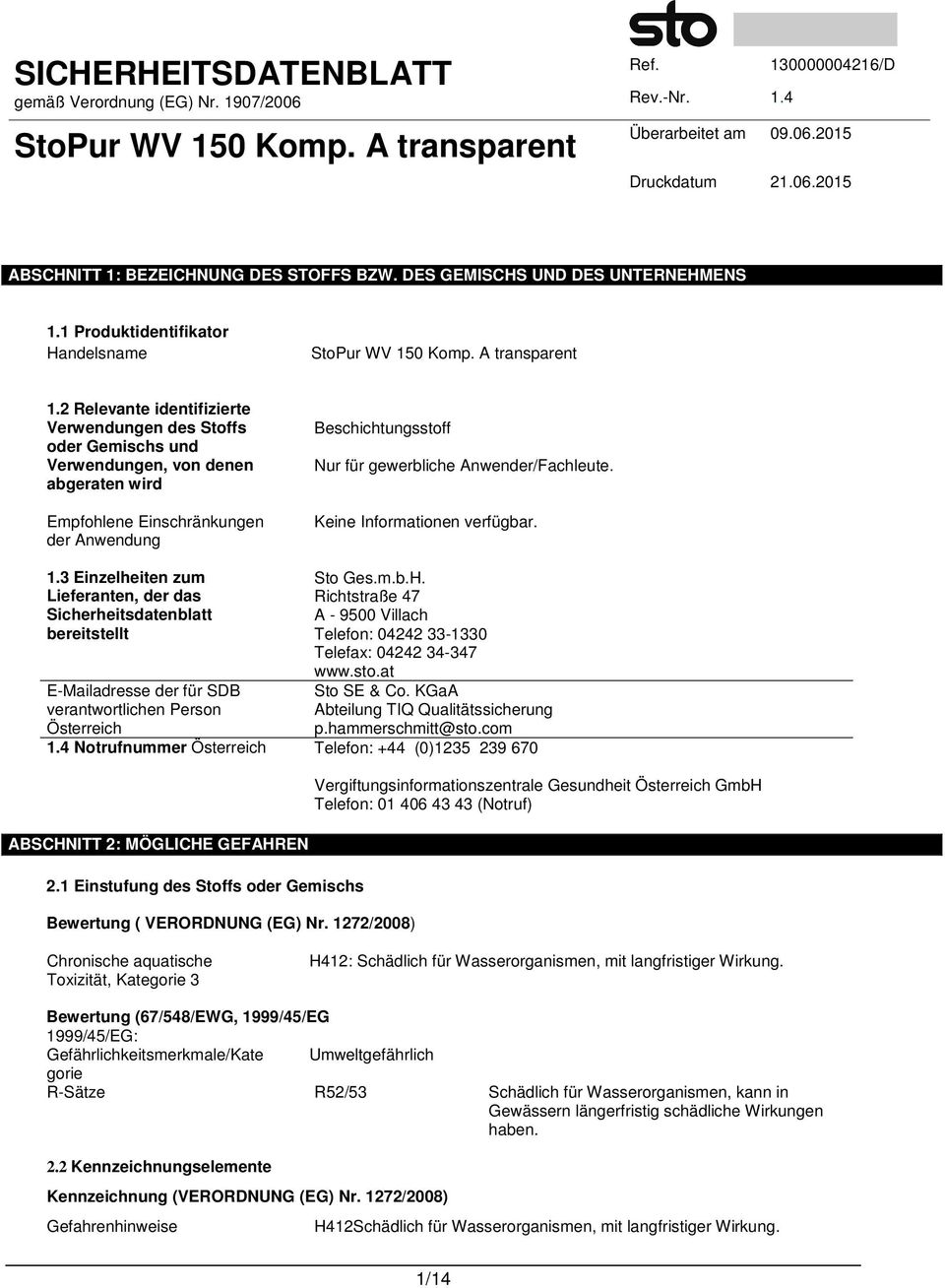 Anwender/Fachleute. Keine Informationen verfügbar. 1.3 Einzelheiten zum Lieferanten, der das Sicherheitsdatenblatt bereitstellt E-Mailadresse der für SDB verantwortlichen Person Österreich Sto Ges.m.b.H.