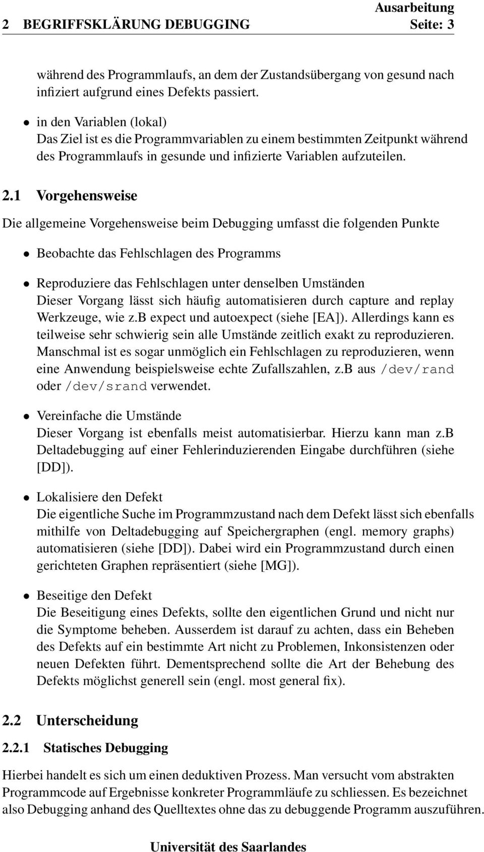 1 Vorgehensweise Die allgemeine Vorgehensweise beim Debugging umfasst die folgenden Punkte Beobachte das Fehlschlagen des Programms Reproduziere das Fehlschlagen unter denselben Umständen Dieser