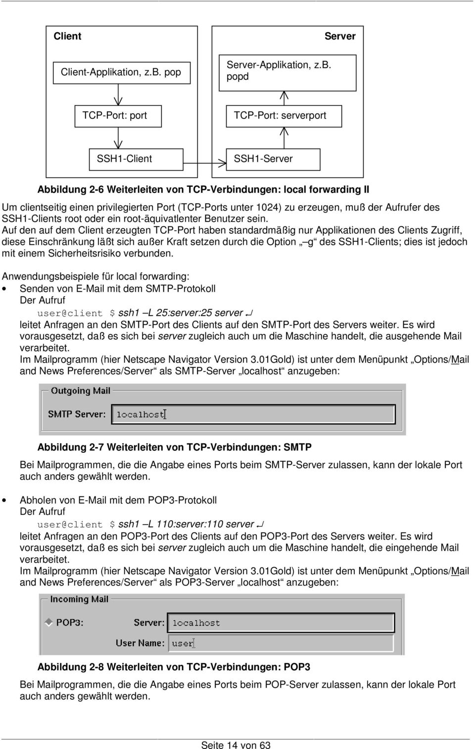 popd Server TCP-Port: port TCP-Port: serverport SSH1-Client SSH1-Server Abbildung 2-6 Weiterleiten von TCP-Verbindungen: local forwarding II Um clientseitig einen privilegierten Port (TCP-Ports unter