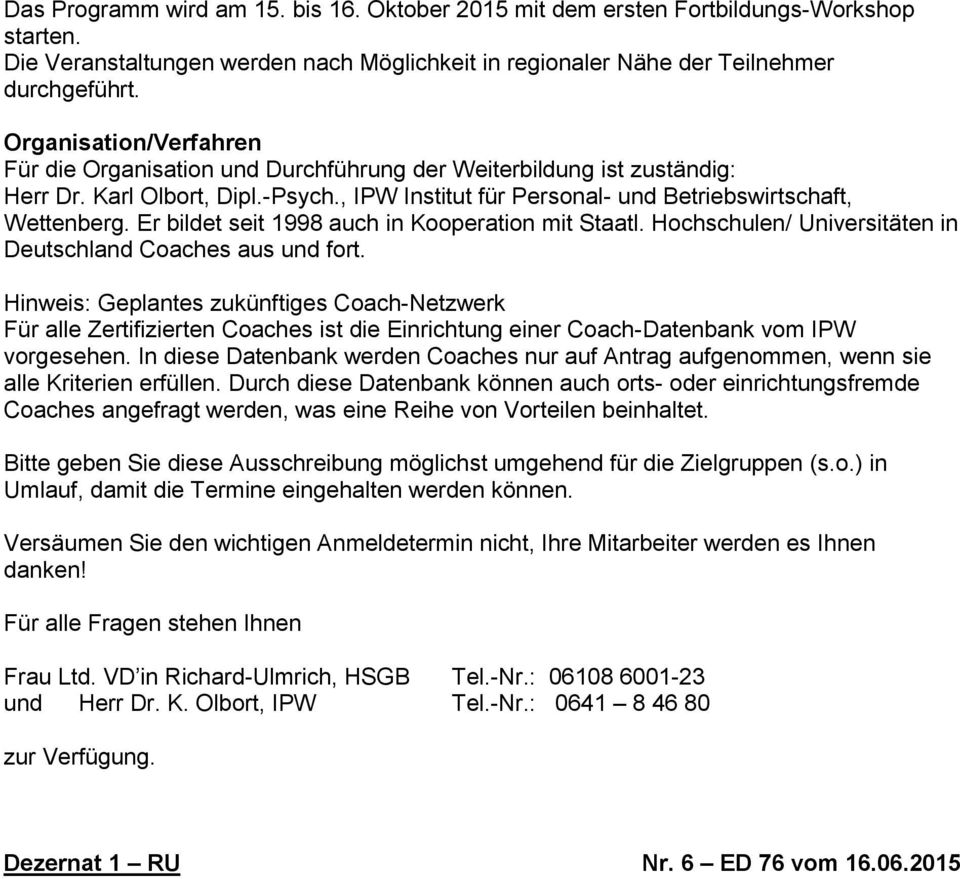 Er bildet seit 1998 auch in Kooperation mit Staatl. Hochschulen/ Universitäten in Deutschland Coaches aus und fort.