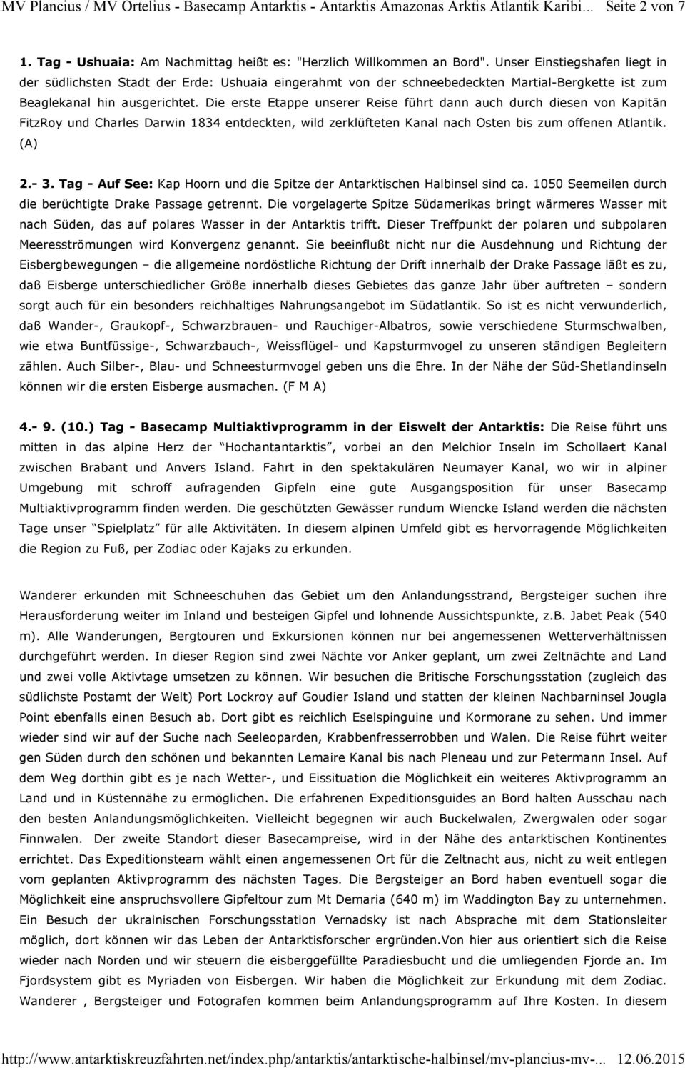 Die erste Etappe unserer Reise führt dann auch durch diesen von Kapitän FitzRoy und Charles Darwin 1834 entdeckten, wild zerklüfteten Kanal nach Osten bis zum offenen Atlantik. (A) 2.- 3.