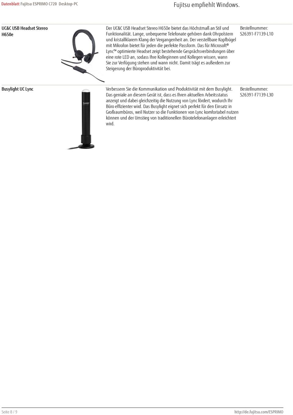 Das für Microsoft Lync optimierte Headset zeigt bestehende Gesprächsverbindungen über eine rote LED an, sodass Ihre Kolleginnen und Kollegen wissen, wann Sie zur Verfügung stehen und wann nicht.