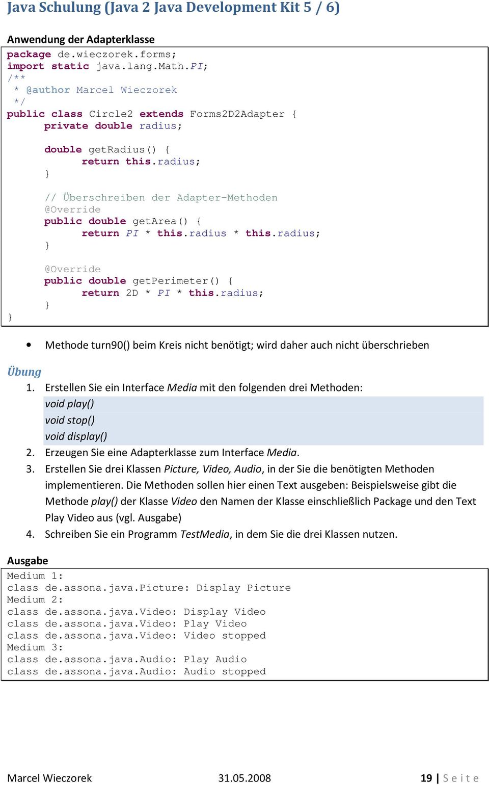 radius; Methode turn90() beim Kreis nicht benötigt; wird daher auch nicht überschrieben Übung 1.