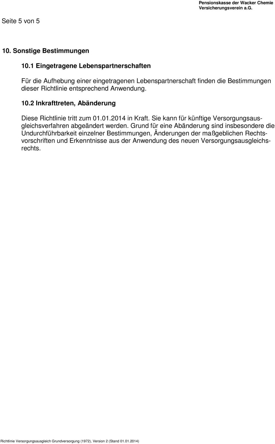 entsprechend Anwendung. 10.2 Inkrafttreten, Abänderung Diese Richtlinie tritt zum 01.01.2014 in Kraft.