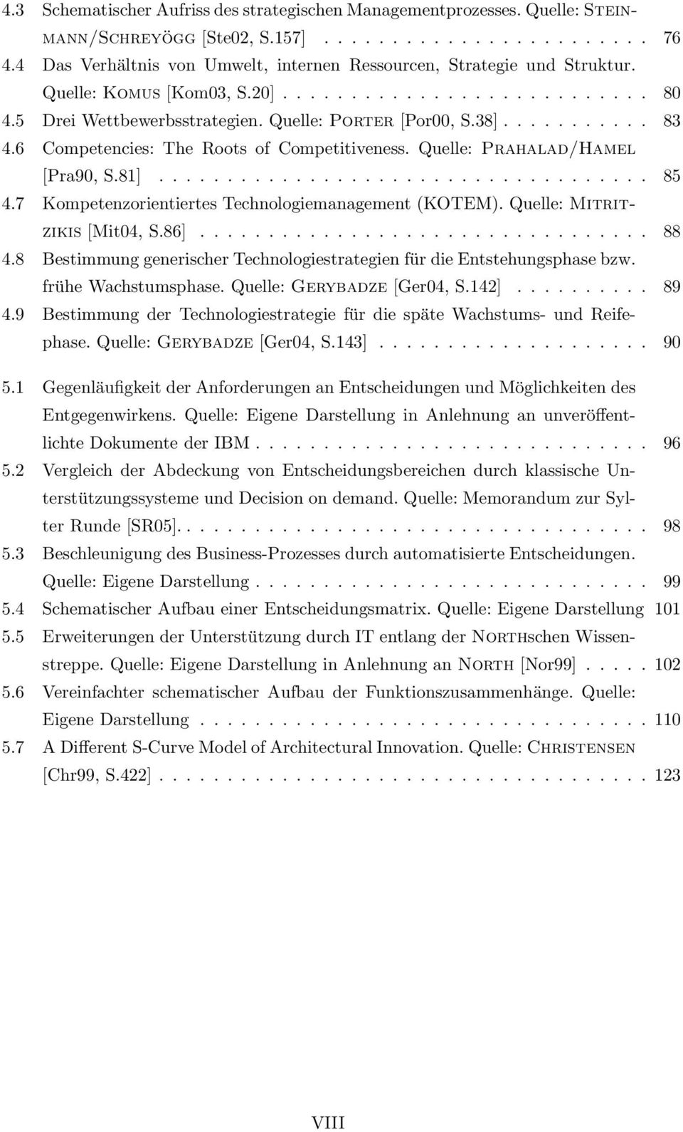 6 Competencies: The Roots of Competitiveness. Quelle: Prahalad/Hamel [Pra90, S.81].................................... 85 4.7 Kompetenzorientiertes Technologiemanagement (KOTEM).