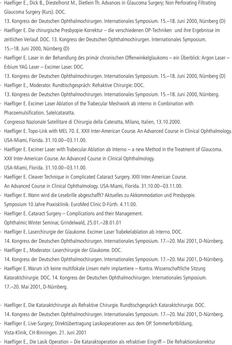 Kongress der Deutschen Ophthalmochirurgen. Internationales Symposium. 15. 18. Juni 2000, Nürnberg (D) Haefliger E.