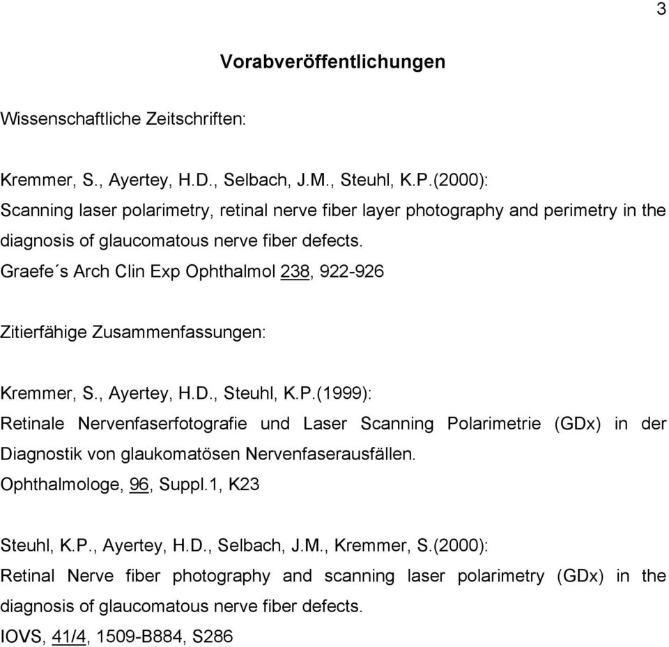 Graefe s Arch Clin Exp Ophthalmol 238, 922-926 Zitierfähige Zusammenfassungen: Kremmer, S., Ayertey, H.D., Steuhl, K.P.