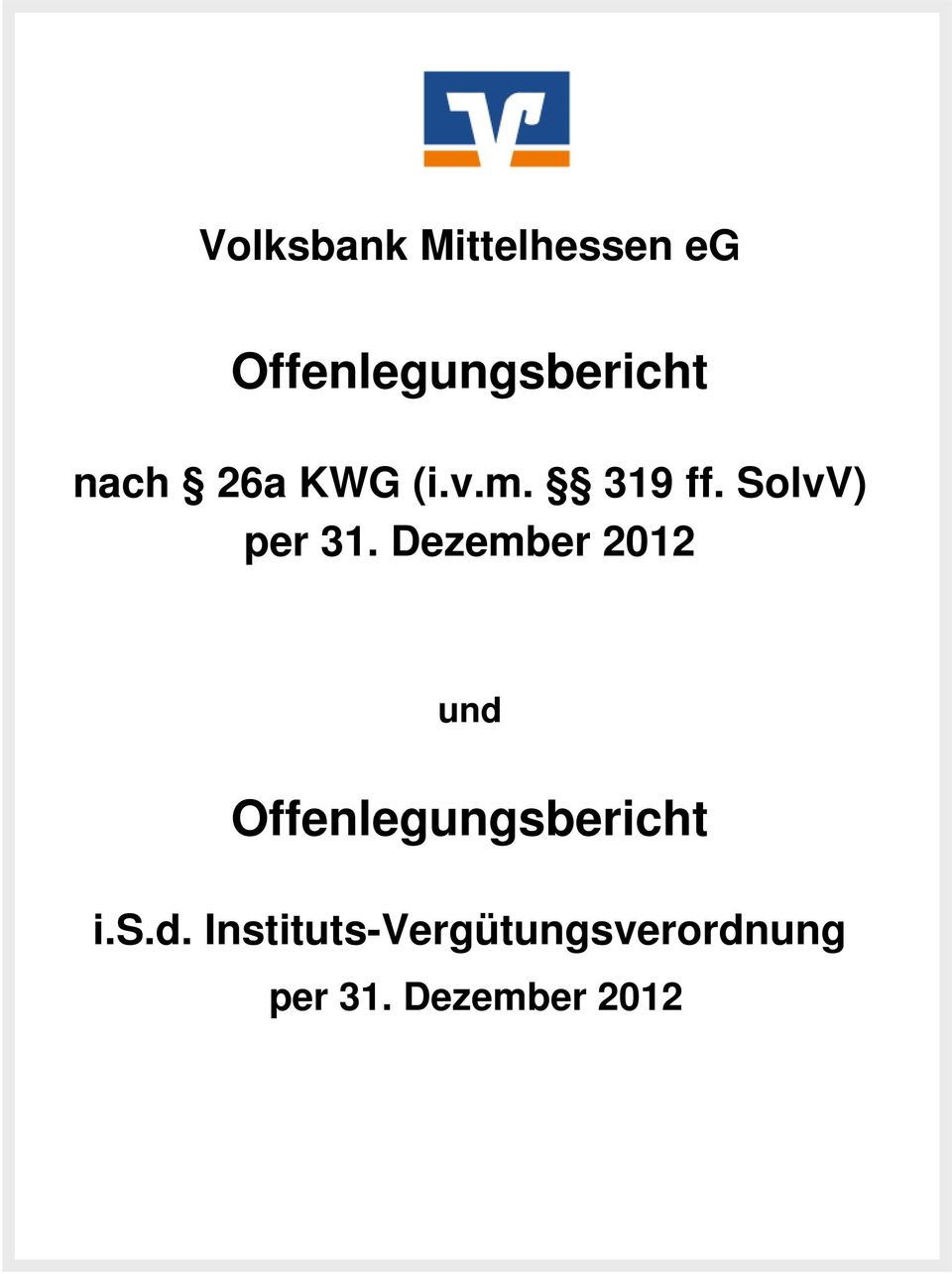 Dezember 2012 und Offenlegungsbericht i.