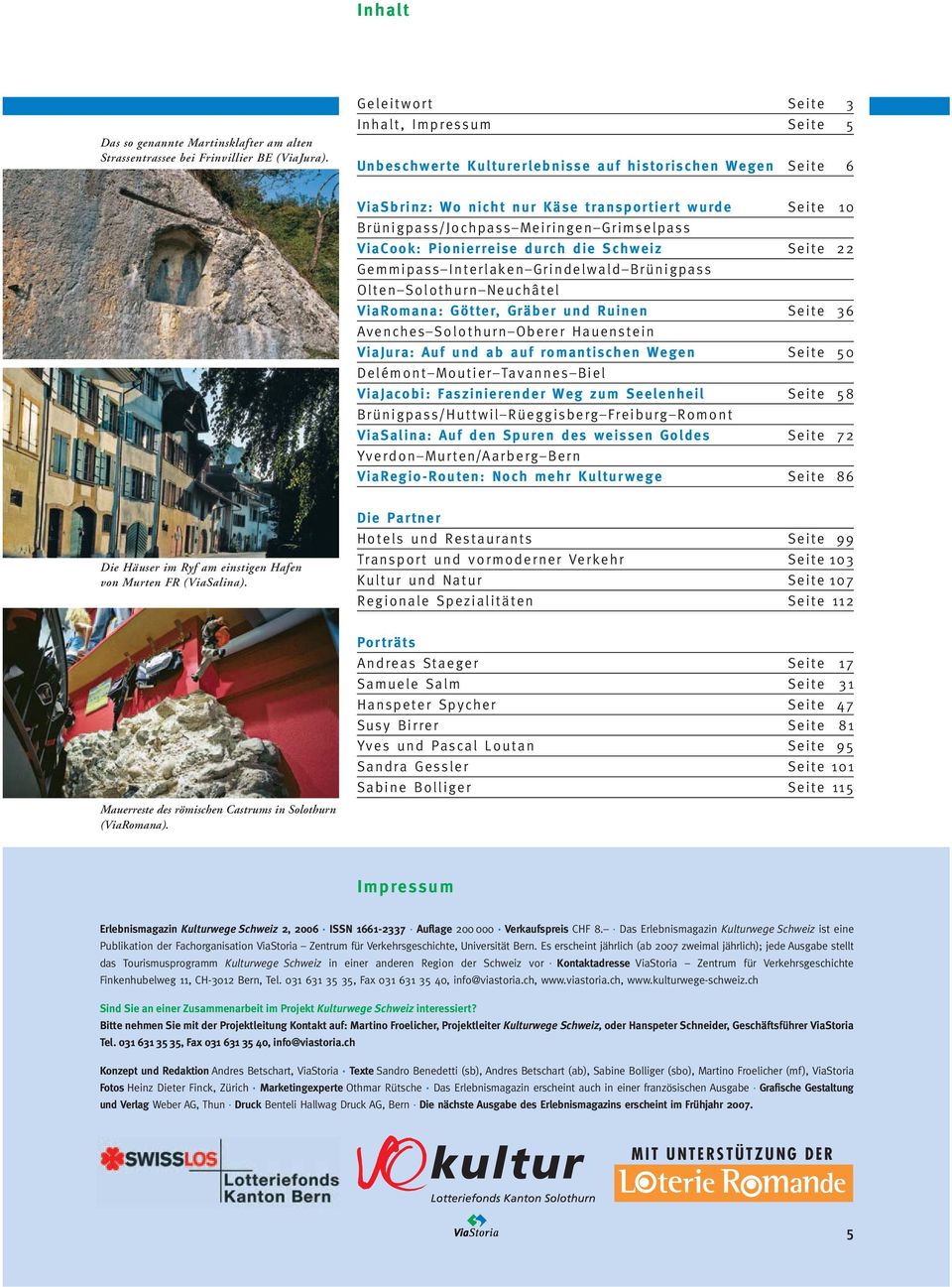 Grimselpass ViaCook: Pionierreise durch die Schweiz Seite 22 Gemmipass Interlaken Grindelwald Brünigpass Olten Solothurn Neuchâtel ViaRomana: Götter, Gräber und Ruinen Seite 36 Avenches Solothurn