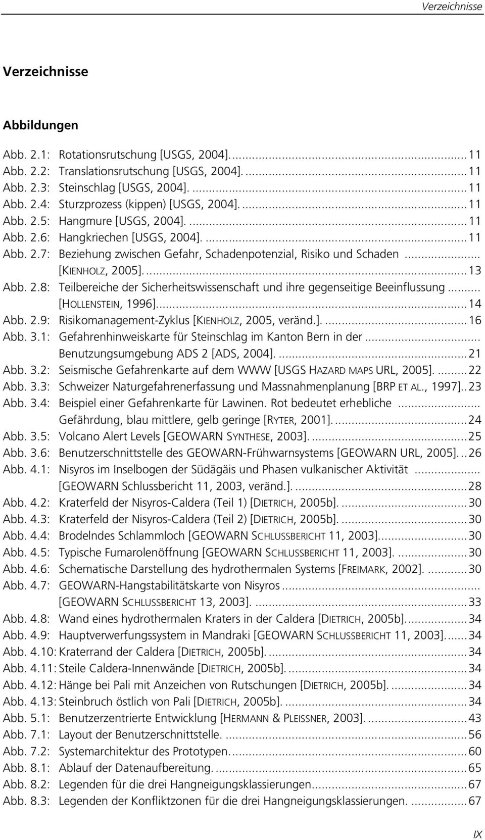 .. [HOLLENSTEIN, 1996]...14 Abb. 2.9: Risikomanagement-Zyklus [KIENHOLZ, 2005, veränd.]....16 Abb. 3.1: Gefahrenhinweiskarte für Steinschlag im Kanton Bern in der.
