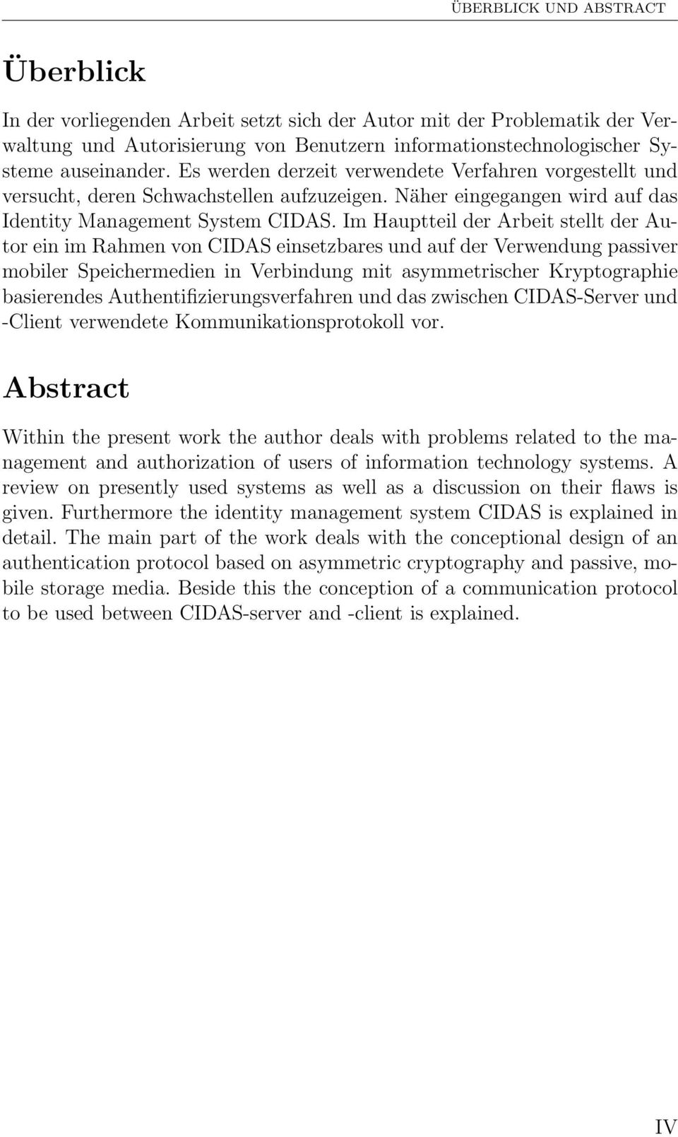 Im Hauptteil der Arbeit stellt der Autor ein im Rahmen von CIDAS einsetzbares und auf der Verwendung passiver mobiler Speichermedien in Verbindung mit asymmetrischer Kryptographie basierendes