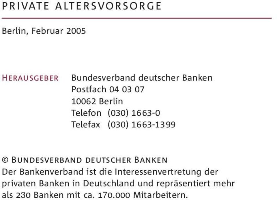 Bundesverband deutscher Banken Der Bankenverband ist die Interessenvertretung der