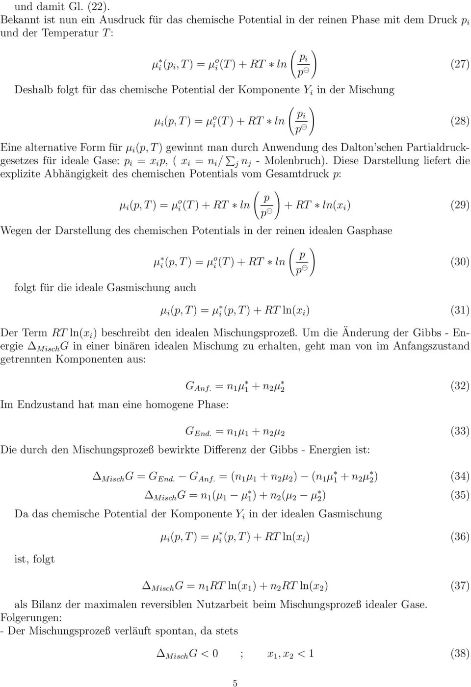 Mschung ( ) µ (p, ) = µ o () + R ln p Ene alternatve Form für µ (p, ) gewnnt man durch Anwendung des Dalton schen Partaldruckgesetzes für deale Gase: p = x p, ( x = n / j n j - Molenbruch).