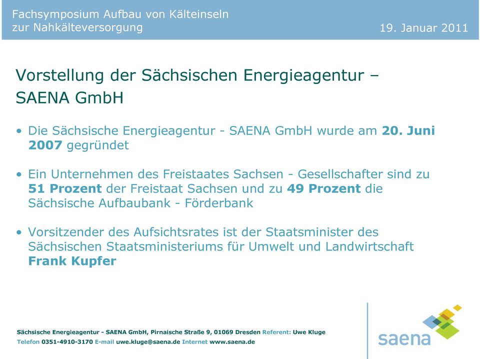 Juni 2007 gegründet Ein Unternehmen des Freistaates Sachsen - Gesellschafter sind zu 51 Prozent der