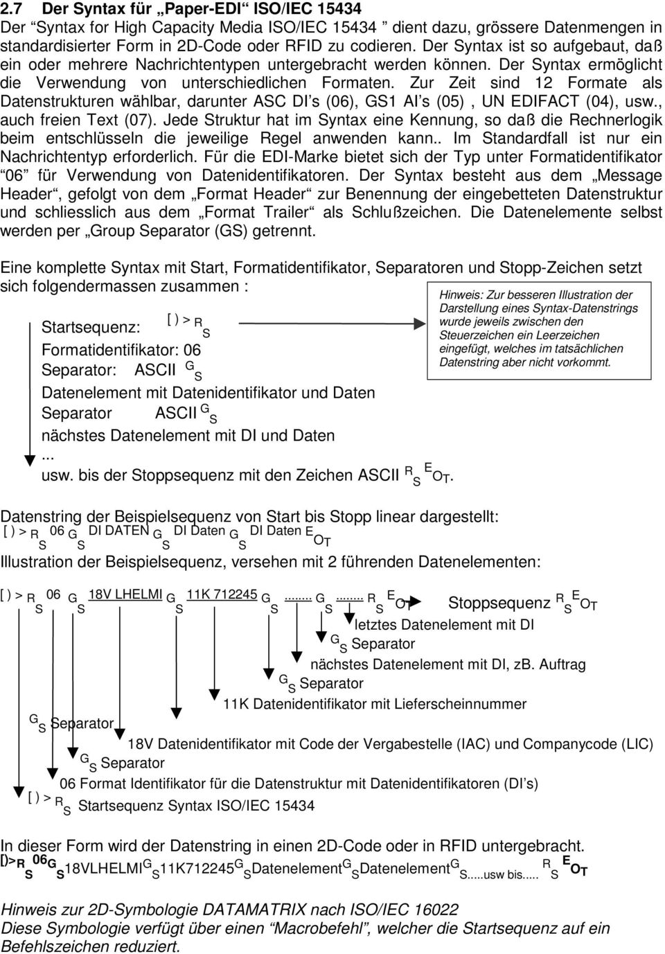 Zur Zeit sind 12 Formate als Datenstrukturen wählbar, darunter ASC DI s (06), GS1 AI s (05), UN EDIFACT (04), usw., auch freien Text (07).