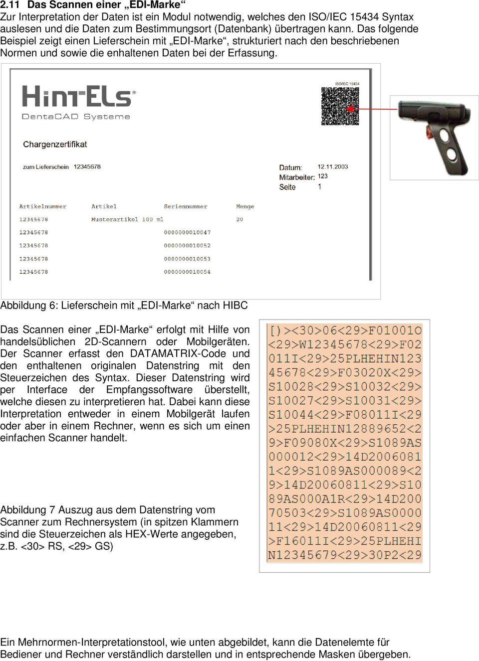 Abbildung 6: Lieferschein mit EDI-Marke nach HIBC Das Scannen einer EDI-Marke erfolgt mit Hilfe von handelsüblichen 2D-Scannern oder Mobilgeräten.