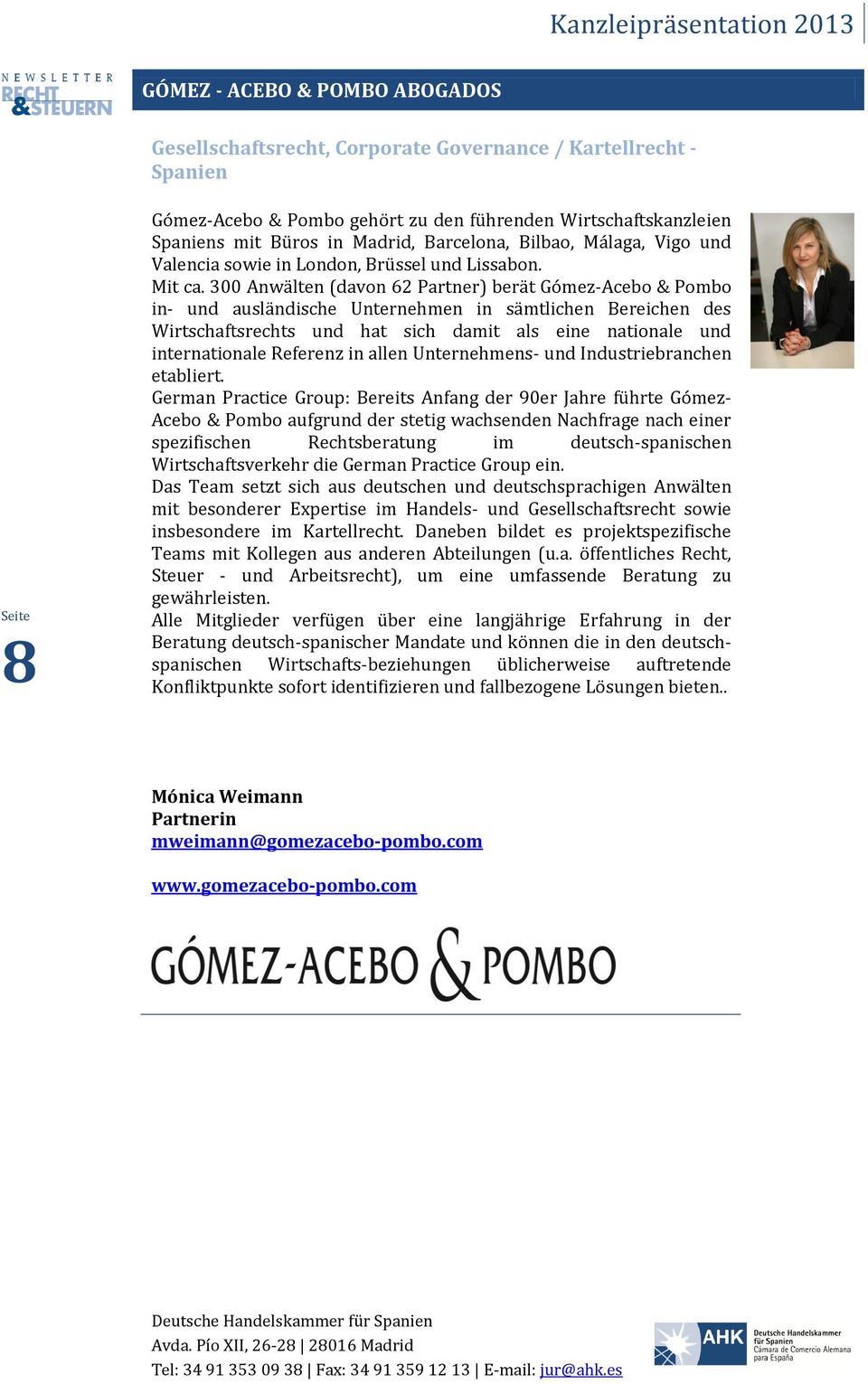 300 Anwälten (davon 62 Partner) berät Gómez-Acebo & Pombo in- und ausländische Unternehmen in sämtlichen Bereichen des Wirtschaftsrechts und hat sich damit als eine nationale und internationale