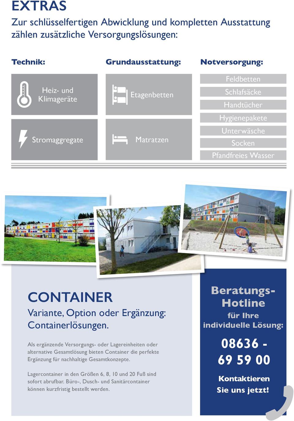 Als ergänzende Versorgungs- oder Lagereinheiten oder alternative Gesamtlösung bieten Container die perfekte Ergänzung für nachhaltige Gesamtkonzepte.